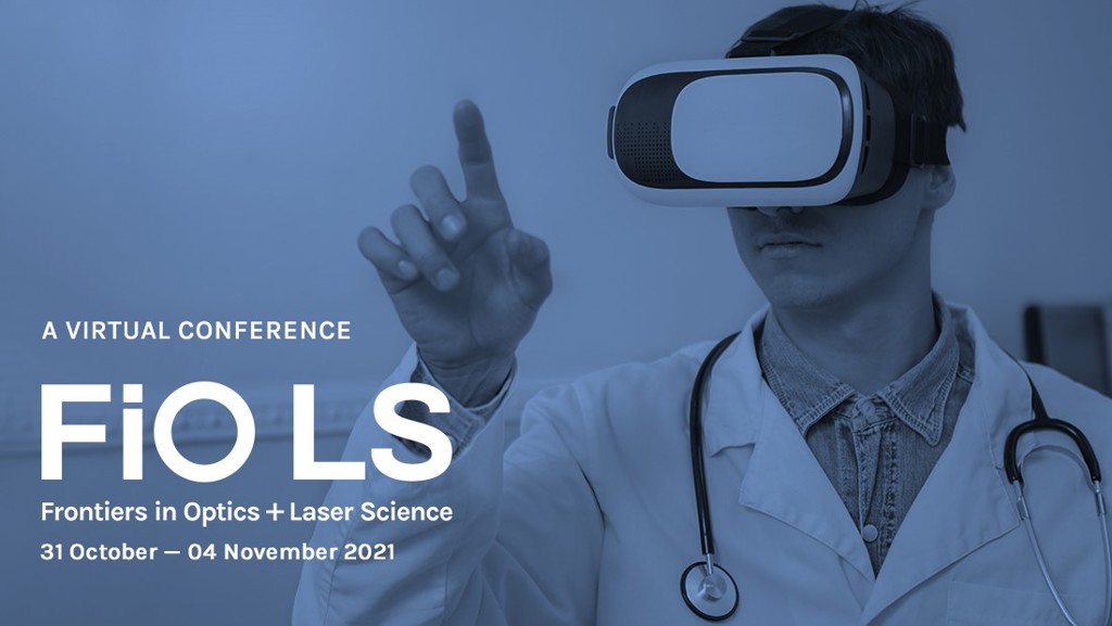 FiO LS 2021 Highlights Latest Developments in the Optical Sciences Providing Opportunities for Focus